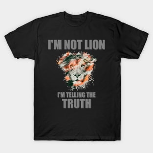 I'm Not Lion I'm Telling The Truth, Lion, Animal Lover, Funny Animal, Gift Idea For Animal Lover, Safari, Safari Gift Idea, Zoo Gift T-Shirt